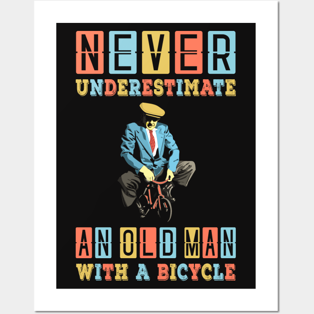 NEVER UNDERESTIMATE AN OLD MAN WITH A BICYCLE, NEVER UNDERESTIMATE AN OLD MAN ON A BICYCLE, Retro Vintage 90s Style Funny Cycling Humor for Cyclist and Bike Rider, funny Cycling quote Wall Art by BicycleStuff